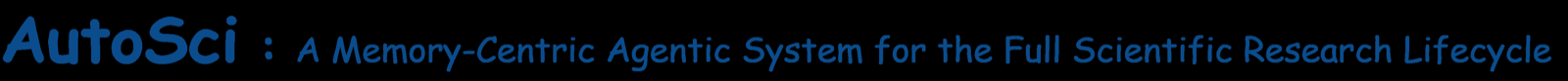 AutoSci: A Memory-Centric Agentic System for the Full Scientific Research Lifecycle